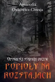 opowiesci-starych-drzew-popioly-na-rozstajach