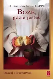 boze-gdzie-jestes-inaczej-o-eucharystii
