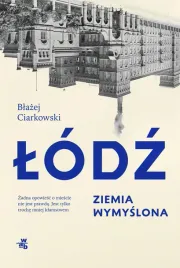 lodz-ziemia-wymyslona-blazej-ciarkowski
