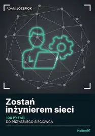 zostan-inzynierem-sieci-100-pytan-do-przyszlego-sieciowca-adam-jozefiok
