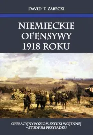 niemieckie-ofensywy-1918-roku-zabecki-david-t