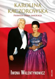 karolina-kaczorowska-pierwsza-dama-emigracji-iwona-walentynowicz