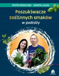poszukiwacze-roslinnych-smakow-w-podrozy-piotr-henschke-marta-lulek