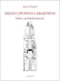miedzy-lwowem-a-krakowem-szkice-architektoniczne-janusz-sepiol