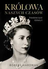 krolowa-naszych-czasow-najwazniejsza-biografia-elzbiety-ii-robert-hardman