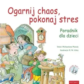 ogarnij-chaos-pokonaj-stres-poradnik-dla-dzieci-michaelene-mundy
