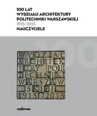 100-lat-wydzialu-architektury-pw-1915-2015-praca-zbiorowa