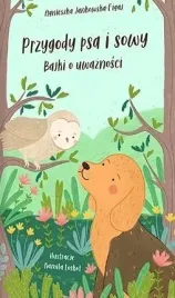 przygody-psa-i-sowy-bajki-o-uwaznosci-agnieszka-jankowska-figaj
