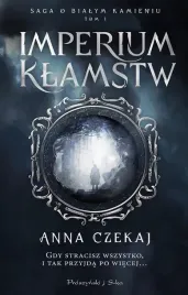 saga-o-bialym-kamieniu-t-1-imperium-klamstw-anna-czekaj