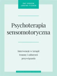 psychoterapia-sensomotoryczna-pat-ogden-janina-fisher-maria-moskal