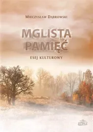 mglista-pamiec-esej-kulturowy-mieczyslaw-dabrowski