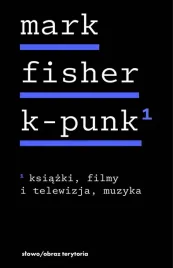k-punk-tom-1-ksiazki-filmy-i-telewizja-muzyka-mark-fisher