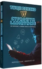 twoje-dziecko-w-cyfrowym-labiryncie-patrycja-filak-amadeusz-ley