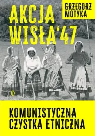 akcja-wisla-47-komunistyczna-czystka-etniczna