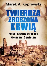 twierdza-zroszona-krwia-polski-glogow-w-rekach-niemcow-i-sowietow