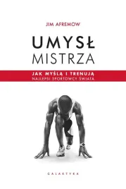 umysl-mistrza-jak-mysla-i-trenuja-najlepsi-jim-afremow
