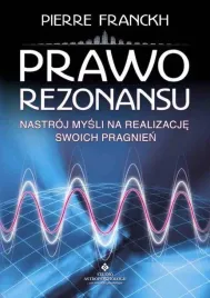 prawo-rezonansu-pierre-franckh-nastroj-mysli-na-realizacje-swoich-pragnien