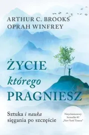 zycie-ktorego-pragniesz-sztuka-i-nauka-siegania-po-szczescie