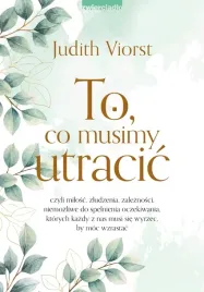 to-co-musimy-utracic-judith-viorst-najnowsze-wydanie-2023