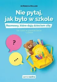 nie-pytaj-jak-bylo-w-szkole-rozmowy-ktore-daja-dzieciom-sile-dla-rodzic