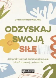 odzyskaj-swoja-sile-jak-praktykowac-samowspolczucie-i-dbac-o-rozwoj-po