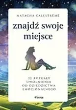 znajdz-swoje-miejsce-22-rytualy-uwolnienia-od-dziedzictwa-emocjonalnego