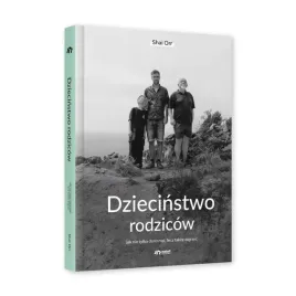 dziecinstwo-rodzicow-jak-nie-tylko-dorosnac-lecz-takze-dojrzec-shai-orr