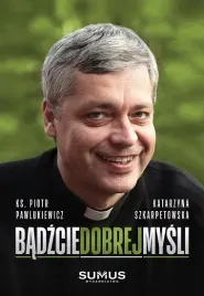badzcie-dobrej-mysli-ks-piotr-pawlukiewicz