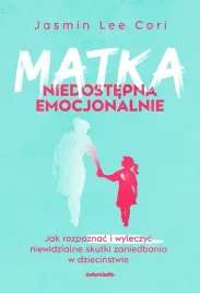 matka-niedostepna-emocjonalnie-jak-rozpoznac-i-wyleczyc-niewidzialne-skutk