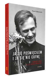 ja-sie-poswiecilem-i-ja-sie-nie-cofne-opowiesc-o-zyciu-bl-ks-popieluszki