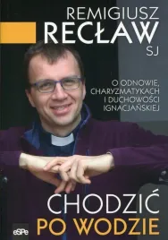 chodzic-po-wodzie-o-odnowie-charyzmatykach-i-duchowosci-ignacjanskiej