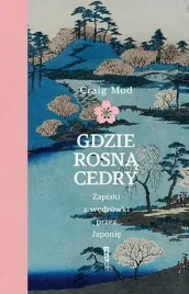 gdzie-rosna-cedry-zapiski-z-wedrowki-przez-japonie-craig-mod