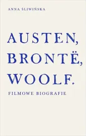 austen-bronte-woolf-filmowe-biografie-anna-sliwinska