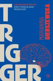 trigger-jak-odzyskac-wplyw-kiedy-steruje-nami-przeszlosc