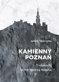 kamienny-poznan-o-skalach-ktore-tworza-miasto