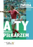 a-ty-bedziesz-pilkarzem