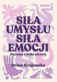 sila-umyslu-sila-emocji-duchowe-sciezki-zdrowia