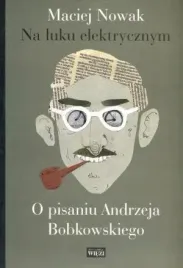 na-luku-elektrycznym-o-pisaniu-andrzeja-bobkowski