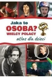 atlas-dla-dzieci-wielcy-polacy-jaka-to-osoba