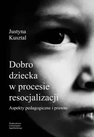 dobro-dziecka-w-procesie-resocjalizacji-aspekty-pedagogiczne-i-prawne-justy