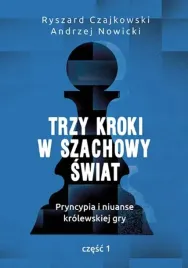 trzy-kroki-w-szachowy-swiat-pryncypia-i-niuanse-krolewskiej-gry-czesc-1-r