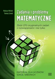 zadania-i-problemy-matematyczne-zbior-270-oryginalnych-zadan-z-rozwiazaniam