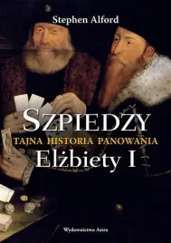 szpiedzy-tajna-historia-panowania-elzbiety-i-wyd-2-stephen-alford