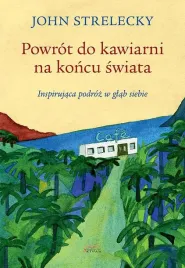 powrot-do-kawiarni-na-koncu-swiata-inspirujaca-podroz-w-glab-siebie-john-p