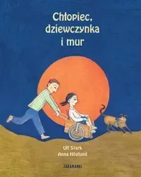 chlopiec-dziewczynka-i-mur-ulf-stark-anna-hoglund