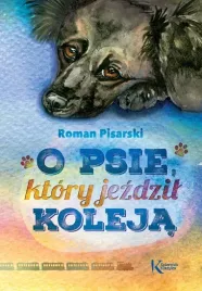 o-psie-ktory-jezdzil-koleja-kolorowa-klasyka-roman-pisarski