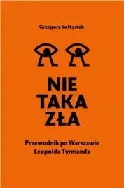 nie-taka-zla-przewodnik-po-warszawie-leopolda-tyrmanda-grzegorz-soltysiak