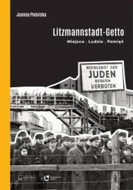 litzmannstadt-getto-miejsca-ludzie-pamiec-joanna-podolska