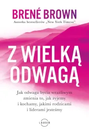 z-wielka-odwaga-jak-odwaga-bycia-wrazliwym-zmienia-to-jak-zyjemy-i-kocham