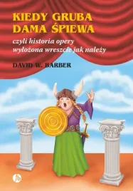 kiedy-gruba-dama-spiewa-czyli-historia-opery-wylozona-wreszcie-jak-nalezy-d